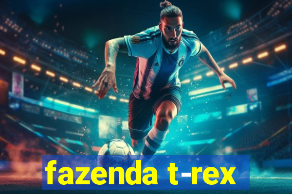 fazenda t-rex