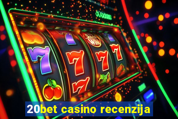 20bet casino recenzija