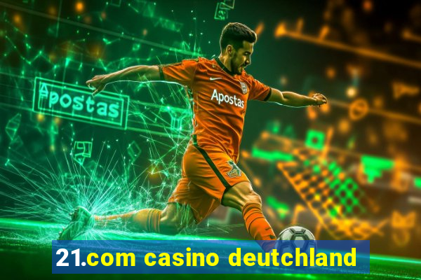 21.com casino deutchland