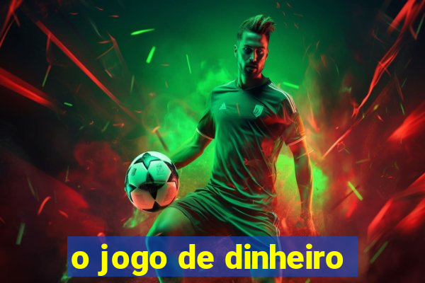 o jogo de dinheiro