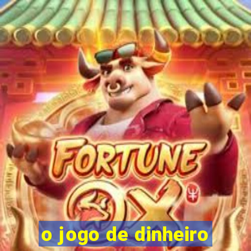 o jogo de dinheiro