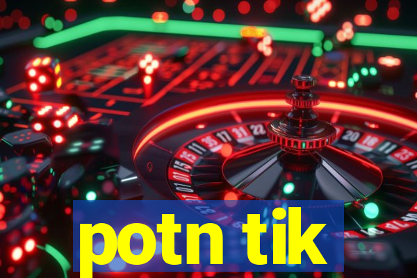 potn tik