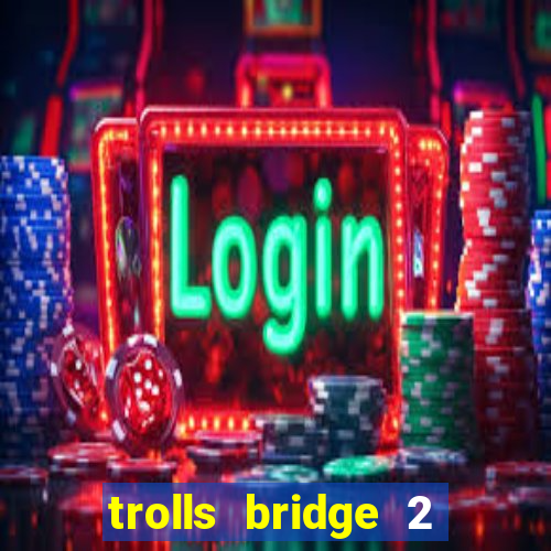 trolls bridge 2 slot free play