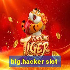 big.hacker slot