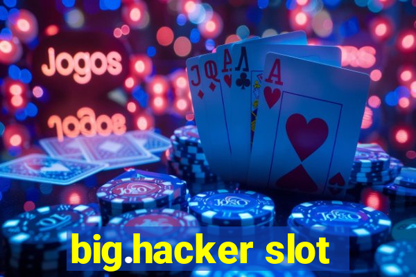 big.hacker slot