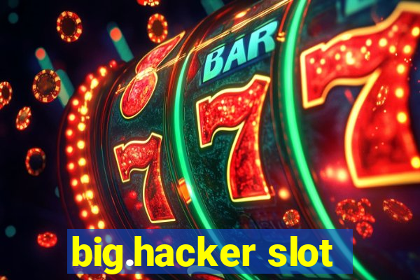 big.hacker slot