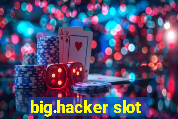 big.hacker slot