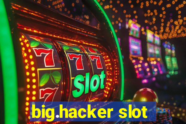 big.hacker slot