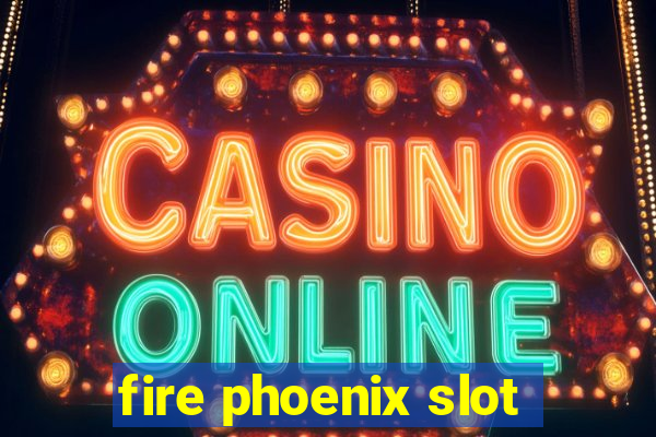 fire phoenix slot