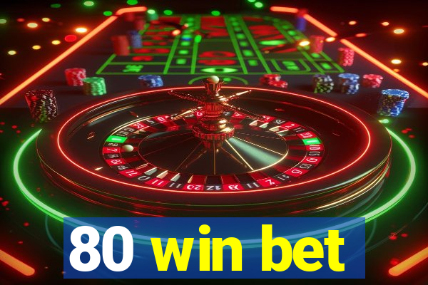 80 win bet