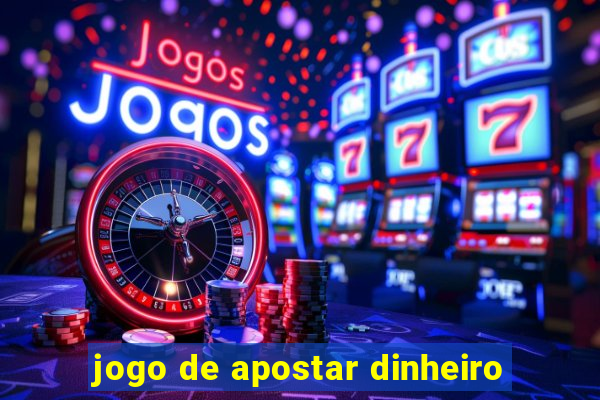 jogo de apostar dinheiro