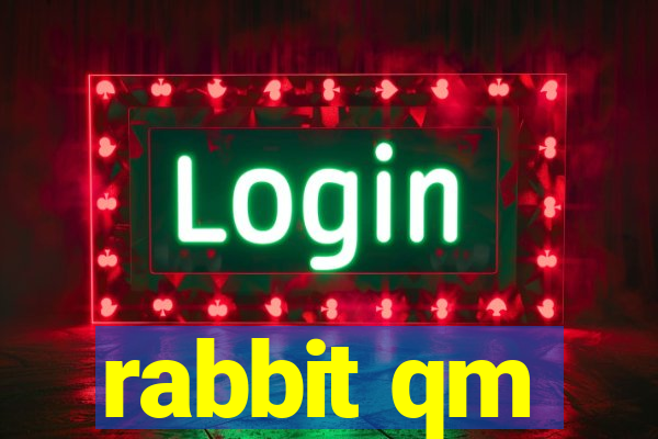 rabbit qm