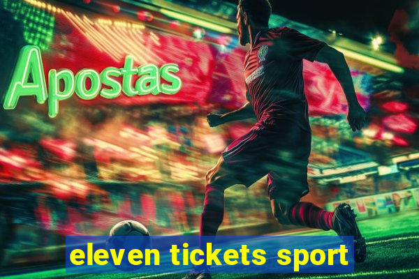 eleven tickets sport