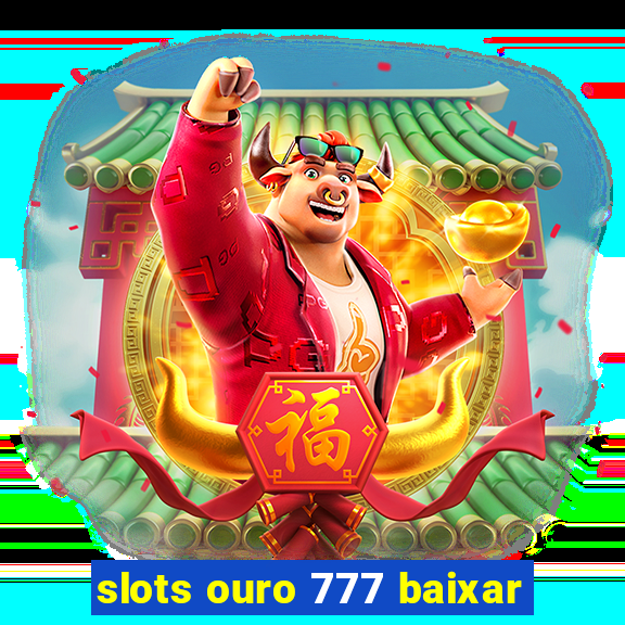 slots ouro 777 baixar