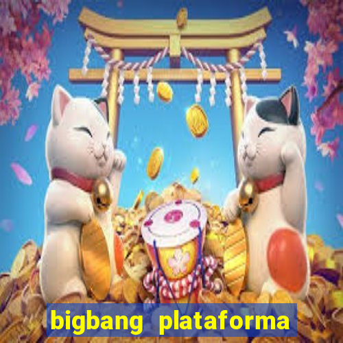 bigbang plataforma de jogos