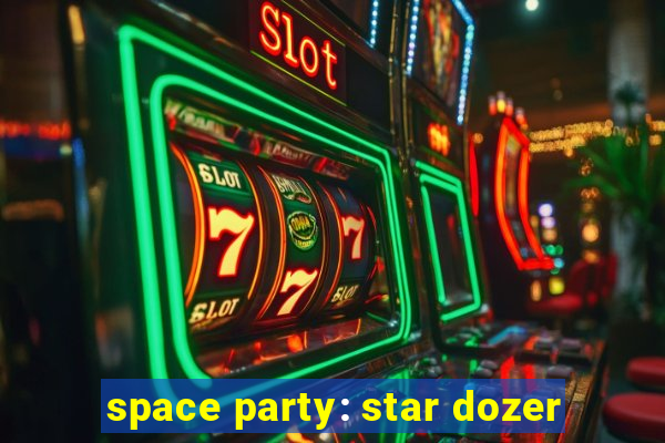 space party: star dozer