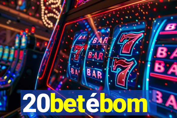 20betébom