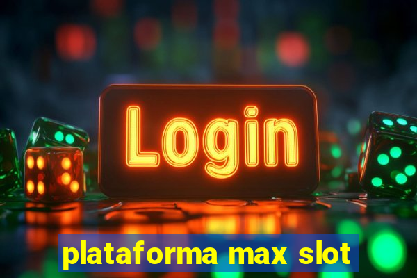 plataforma max slot