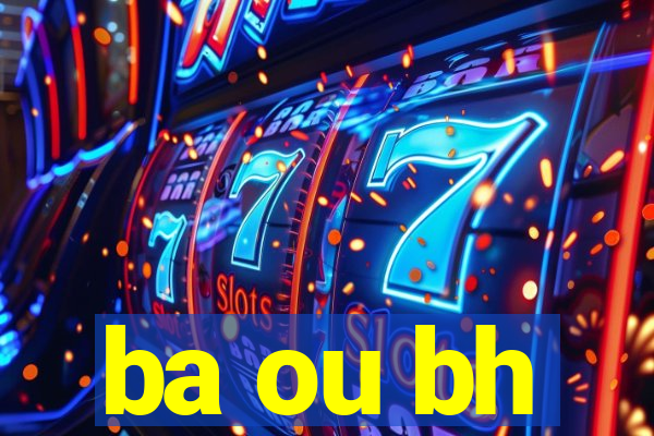 ba ou bh