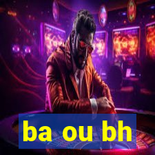 ba ou bh