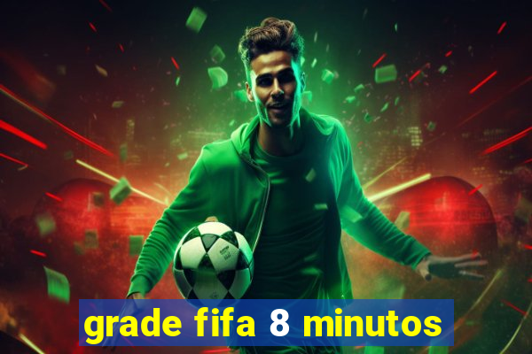 grade fifa 8 minutos