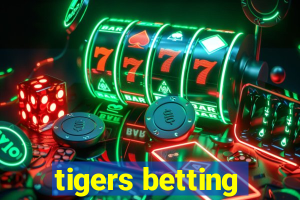 tigers betting