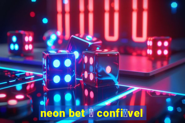 neon bet 茅 confi谩vel