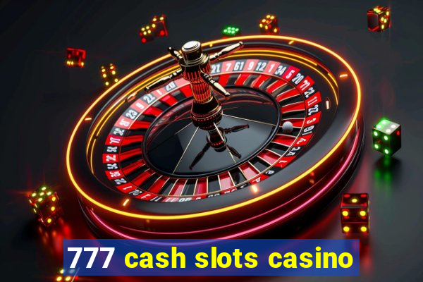 777 cash slots casino