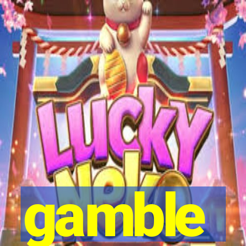 gamble