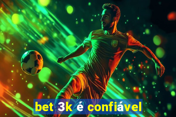 bet 3k é confiável