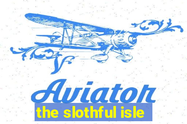 the slothful isle