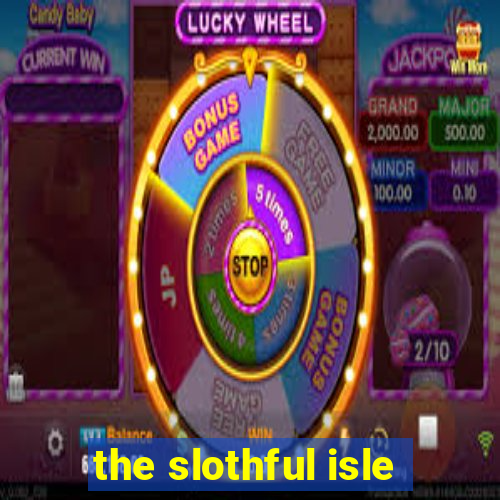 the slothful isle