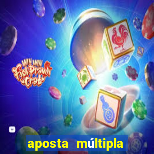 aposta múltipla como funciona