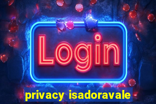 privacy isadoravale