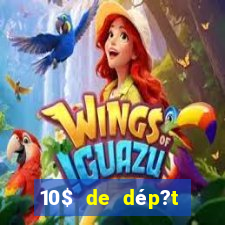 10$ de dép?t minimum casino