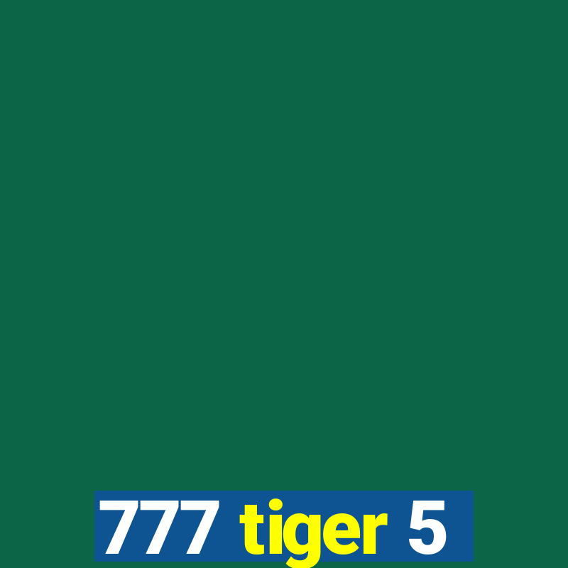 777 tiger 5