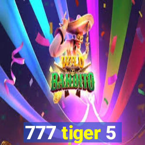 777 tiger 5