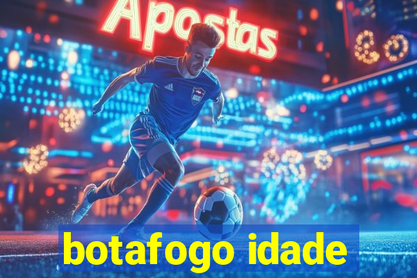 botafogo idade