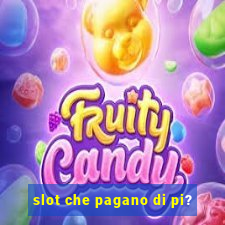 slot che pagano di pi?