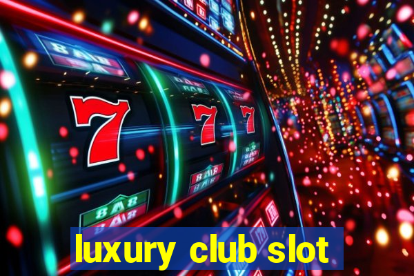 luxury club slot