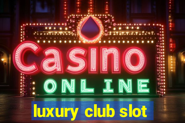 luxury club slot