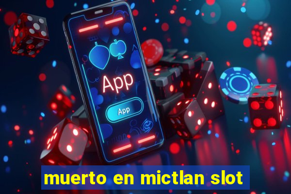 muerto en mictlan slot