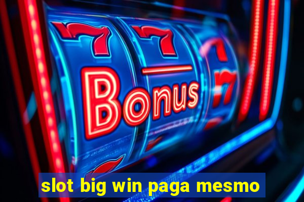 slot big win paga mesmo