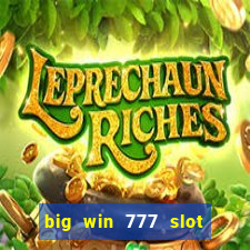 big win 777 slot online real money