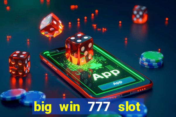 big win 777 slot online real money