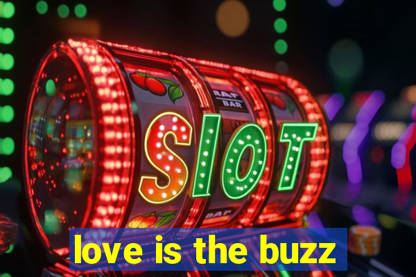 love is the buzz