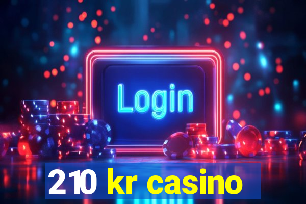 210 kr casino