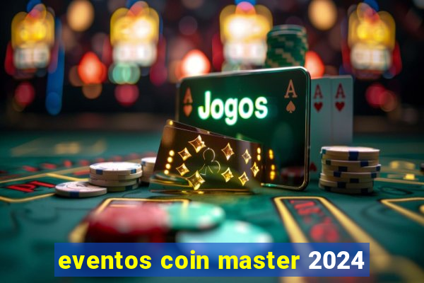 eventos coin master 2024