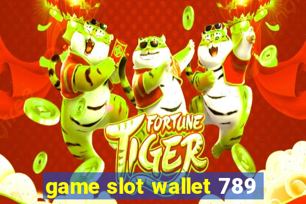 game slot wallet 789