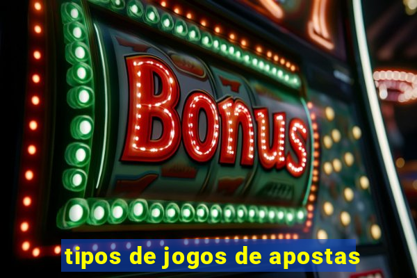 tipos de jogos de apostas